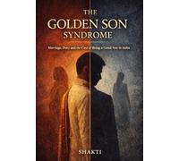 The Golden Son Syndrom: Marriage, Duty and the Cost of being a Good Son in India