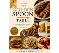 The Golden Spoon Table: 120 Easy, Flavor-Packed Recipes for Family Meals, Weeknight Dinners, and Every Occasion