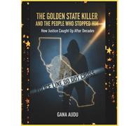 The Golden State Killer and the People Who Stopped Him: How Justice Caught Up After Decades