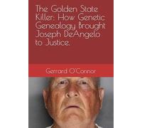 The Golden State Killer: How Genetic Genealogy Brought Joseph DeAngelo to Justice.