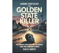 The Golden State Killer: The Decades-Long Hunt and the Genetic Trail That Unmasked a Ghost (A True Crime Story) (Crimes That Echo)