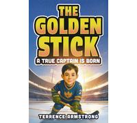 The Golden Stick - A True Captain Is Born: Hockey Books For Kids 8-12 (Sports Chapter Books)