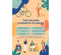 The Golden Strength Planner: Build Strength, Improve Balance, and Boost Energy in 90 Days