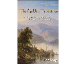 The Golden Tapestries: The story of Chrétien Du Bois, Pierre Billiou, and their families, woven into history (The Golden Thread Series)