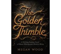 The Golden Thimble: A YA Cozy Fantasy Novel of Master Weaving and a World in Bloom: 3 (The Weavers of Hemlock)