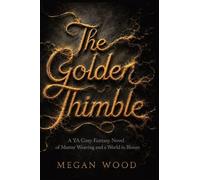 The Golden Thimble: A YA Cozy Fantasy Novel of Master Weaving and a World in Bloom: 3 (The Weavers of Hemlock)