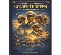The Golden Thirteen Crossword Tribute: Celebrating the Black Naval Officers Who Made History (BLACK HISTORY SPOTLIGHT SERIES by Inkwell Adventures)