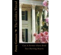 The Golden Thread: Can A Former Slave Bind Two Hurting Hearts: Volume 1
