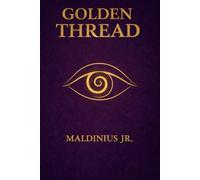 The Golden Thread: From Ancient Mysteries to Modern Psychology - A Journey Through the Hidden Wisdom of Humanity