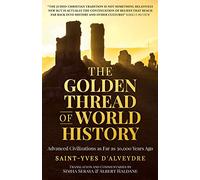 THE GOLDEN THREAD OF WORLD HISTORY: Advanced Civilizations as Far as 30,000 Years Ago