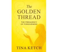 The Golden Thread: The Frequency of Forgiveness