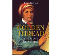 The Golden Thread: The Story of Writing