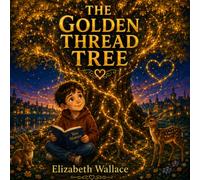 The Golden Thread Tree: Maddox learns the power of kindness: 1 (Maddox and his Adventures with Big Feelings)
