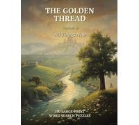 The Golden Thread, Volume 10: All Things New: 100 Large-Print Bible Word Search Puzzles with a Hidden KJV Verse in Each - Acts, the Epistles & ... (Book 10 of a Christian Puzzle Series)