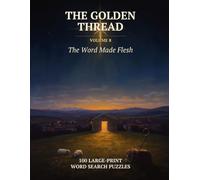 The Golden Thread, Volume 8: The Word Made Flesh: 100 Large-Print Bible Word Search Puzzles with a Hidden KJV Verse in Each - The Gospels of Matthew, ... Seniors (Book 8 of a Christian Puzzle Series)