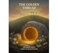 The Golden Thread, Volume 9: The Cross and the Crown: 100 Large-Print Bible Word Search Puzzles with a Hidden KJV Verse in Each - The Passion & ... Seniors (Book 9 of a Christian Puzzle Series)