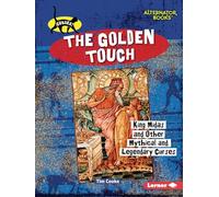 The Golden Touch: King Midas and Other Mythical and Legendary Curses (Curses! (Alternator Books (R)))