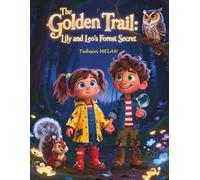The Golden Trail: Lily and Leo's Forest Secret (Macera ve Öğretici Çocuk Masalları / 3 yaşından itibaren farklı seviyelere uygun masal ve hikâyeler)