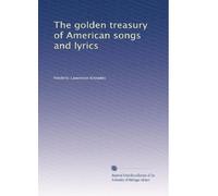The golden treasury of American songs and lyrics