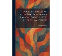 The Golden Treasury of the Best Songs and Lyrical Poems in the English Language