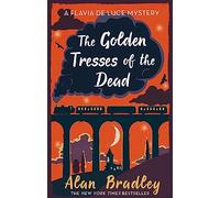 The Golden Tresses of the Dead: The gripping tenth novel in the cosy Flavia De Luce series (Flavia de Luce Mystery)