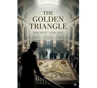 The golden triangle: By maurice leblanc