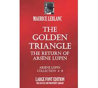 THE GOLDEN TRIANGLE. The Return of Arsène Lupin: ARSÈNE LUPIN COLLECTION #8 - LARGE FONT EDITION