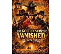 THE GOLDEN VEIN THAT VANISHED: A Western Thriller, of Lost Gold & Secrets