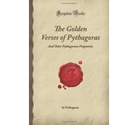 The Golden Verses of Pythagoras: And Other Pythagorean Fragments (Forgotten Books)