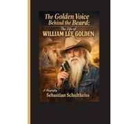 The Golden Voice Behind the Beard:: The Life of William Lee Golden” A Biography