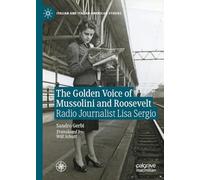 The Golden Voice of Mussolini and Roosevelt: Radio Journalist Lisa Sergio (Italian and Italian American Studies)