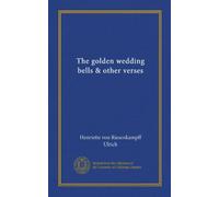 The golden wedding bells & other verses