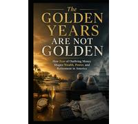 The Golden Years Are Not Golden: How Fear of Outliving Money Shapes Wealth, Power, and Retirement in America