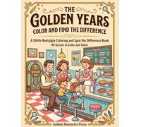 The Golden Years Color and Find the Difference: A 1950s Nostalgia Coloring and Spot the Difference Book for Seniors - 40 Scenes to Color and Solve