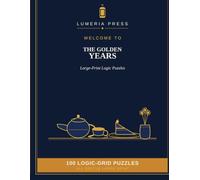The Golden Years: Large-Print Logic Puzzles (Lumeria Logic Grids)