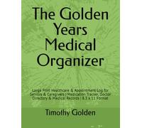 The Golden Years Medical Organizer: Large Print Healthcare & Appointment Log for Seniors & Caregivers | Medication Tracker, Doctor Directory & Medical Records | 8.5 x 11 Format