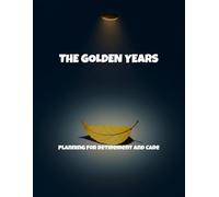 The Golden Years: Planning For Retirement And Care