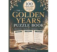 The Golden Years Puzzle Book: 100 Large-Print Puzzles for Seniors: Word Searches, Clue Puzzles, Word Games, Number Patterns and Gentle Trivia