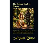 The Golden Zephyr Flower: The Sail Boats Beyond the River Where a Princess, a Cursed Wolf, and Destiny Meet,Zareen and the Wolf of Emerald Valley An Epic Fairy Tale of Magic, Loss, and Eternal Love