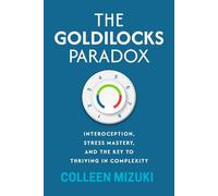 The Goldilocks Paradox: Interoception, Stress Mastery, and the Key to Thriving in Complexity