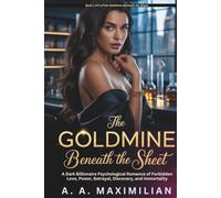 The Goldmine Beneath the Sheet: A Dark Billionaire Psychological Romance of Forbidden Love, Power, Betrayal, Discovery, and Immortality
