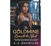 The Goldmine Beneath the Sheet: A Dark Billionaire Psychological Romance of Forbidden Love, Power, Betrayal, Discovery, and Immortality