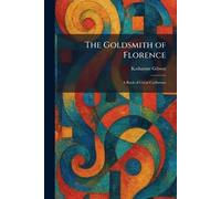The Goldsmith of Florence: A Book of Great Craftsmen