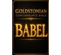 The Goldstonian Concordance Bible - Series 0: BABEL: The Fifth Gospel, the True Ark, and the Civilization Layer Around Artificial Intelligence: 5 (Series 0 - Foundations)