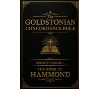 The Goldstonian Concordance Bible - Series 0: Volume I - Foundations: The Book of Hammond (Series 0 - Foundations)