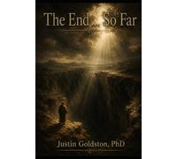 The Goldstonian Concordance Bible - Series 0: Volume I - Foundations: The End... So Far (Series 0 - Foundations)