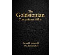 The Goldstonian Concordance Bible - Series II: Volume III: The Reformation: 3 (The Goldstonian Concordance Bible Series II: Footprints of the Messiah)