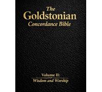 The Goldstonian Concordance Bible - Vol. II: Wisdom and Worship (The Goldstonian Concordance Bible Series I (6 Volumes))
