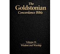 The Goldstonian Concordance Bible - Vol. II: Wisdom and Worship (The Goldstonian Concordance Bible Series I (6 Volumes))