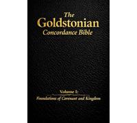 The Goldstonian Concordance Bible: Volume I: Foundations of Covenant and Kingdom (The Goldstonian Concordance Bible Series I (6 Volumes))